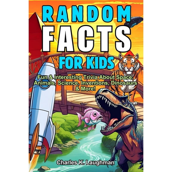Random Facts For Kids: Fun & Interesting Trivia About Space, Animals, Science, Inventions, Dinosaurs and More! (Ages, (Paperback)