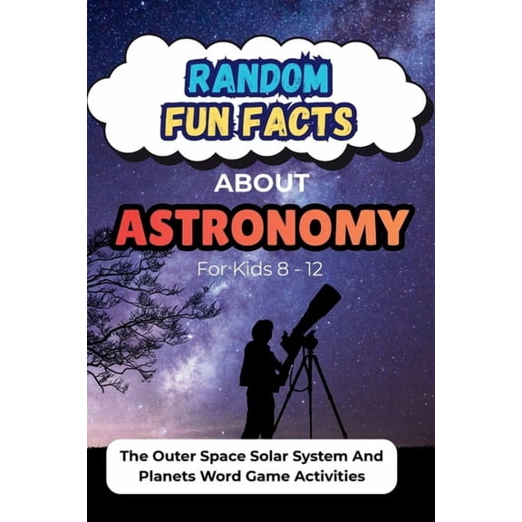 Random Fun Facts About Astronomy For Kids 8-12: The Outer Space Solar System And Planets Word Game Activities, (Paperback)