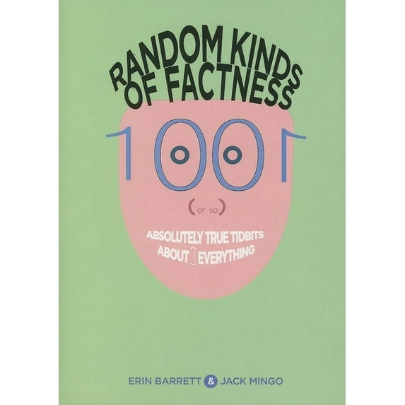 Random Kinds Of Factness : 1001 (or So) Absolutely True Tidbits About (Mostly) Everything (Paperback)