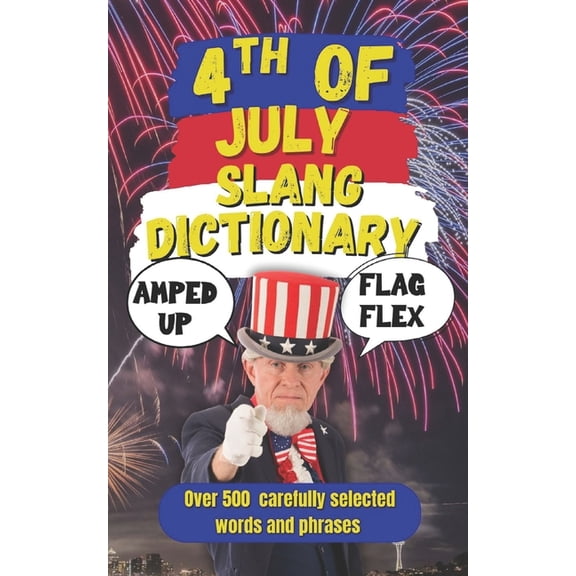 Random Slang Dictionary 4th of July Slang Dictionary: A Blazing Collection of Slang for Your Independence Day Celebration, (Paperback)
