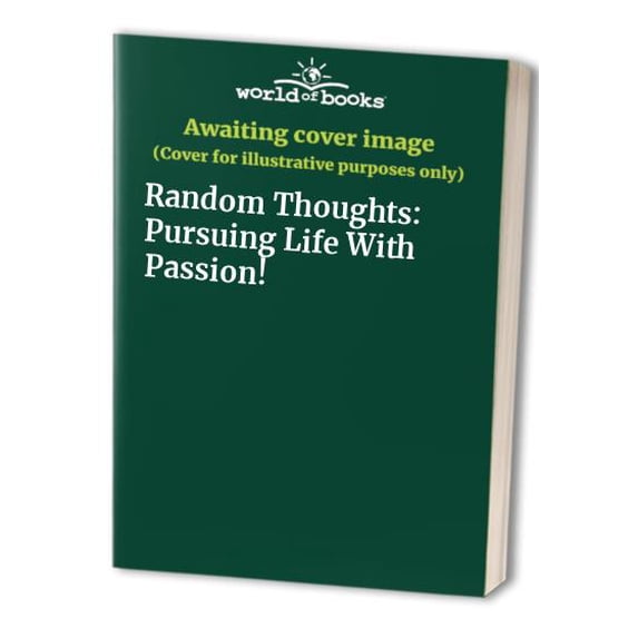 Pre-Owned Random Thoughts: Pursuing Life With Passion! Paperback