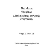 Random Thoughts about Nothing, Anything, Everything, Paperback