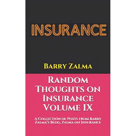 Random Thoughts on Insurance Volume IX: A Collection of Posts from Barry Zalma's Blog, Zalma on Insurance, http: //zalma, (Paperback)