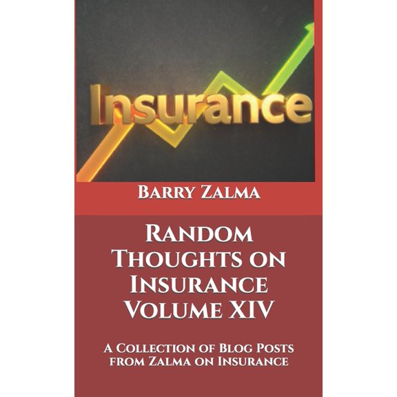Random Thoughts on Insurance Volume XIV : A Collection of Blog Posts from Zalma on Insurance (Paperback)