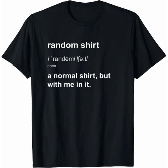 Random Tshirt Funny Arbitrary Odd Stuff For Men Women T-Shirt Unisex S-5XL Hot Trending Shirt, not genuine