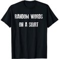 thumbnail image 1 of Random Words On A Shirt Funny Sarcastic T-Shirt, 1 of 5