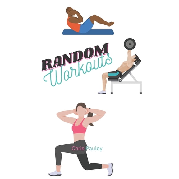 Random Workouts - Let's randomize your workouts and shake things up!, (Paperback)