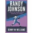 thumbnail image 1 of Randy Johnson: Randy Johnson A Career That Changed Baseball-Dominating the Diamond, (Paperback), 1 of 1