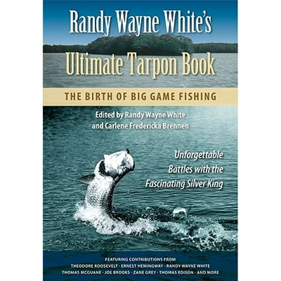 Pre-Owned Randy Wayne White's Ultimate Tarpon Book: The Birth of Big Game Fishing (Hardcover) by Randy Wayne White, Carlene Fredericka Brennen