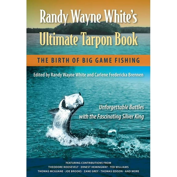 Randy Wayne White's Ultimate Tarpon Book: The Birth of Big Game Fishing (Paperback)