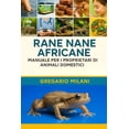 thumbnail image 1 of Rane nane africane MANUALE PER I PROPRIETARI DI ANIMALI DOMESTICI: Una Guida Completa Alla Loro Cura, Habitat, Proprietà, (Paperback), 1 of 5
