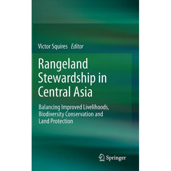 Rangeland Stewardship in Central Asia: Balancing Improved Livelihoods, Biodiversity Conservation and Land Protection, (Hardcover)