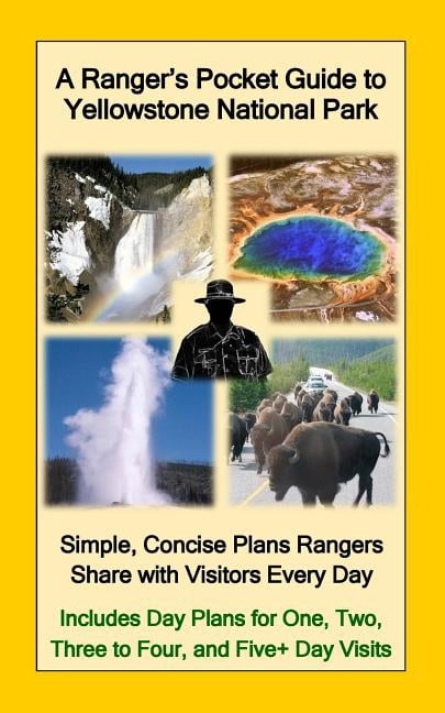 A Plan Ranger A Ranger's Pocket Guide to Yellowstone National Park: Simple, Concise ...