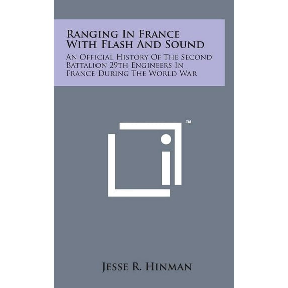 Ranging in France with Flash and Sound : An Official History of the Second Battalion 29th Engineers in France During the World War (Hardcover)