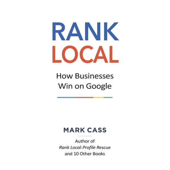 Rank Local Rank Local: How Businesses Win On Google, Book 1, (Paperback)