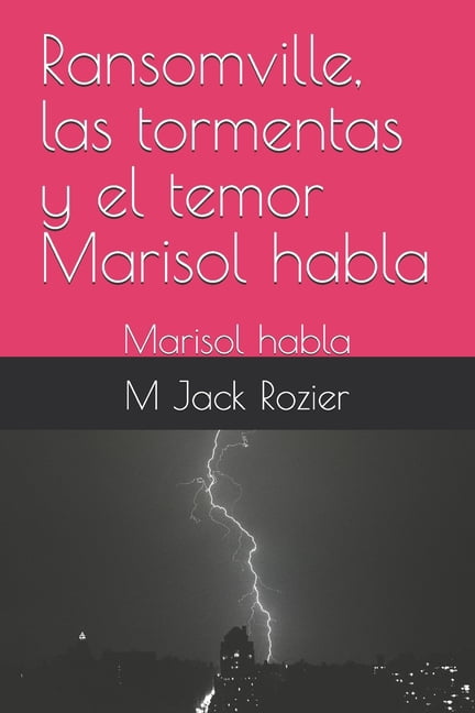 Ransomville, las tormentas y el temor Marisol habla: Marisol habla, (Paperback)