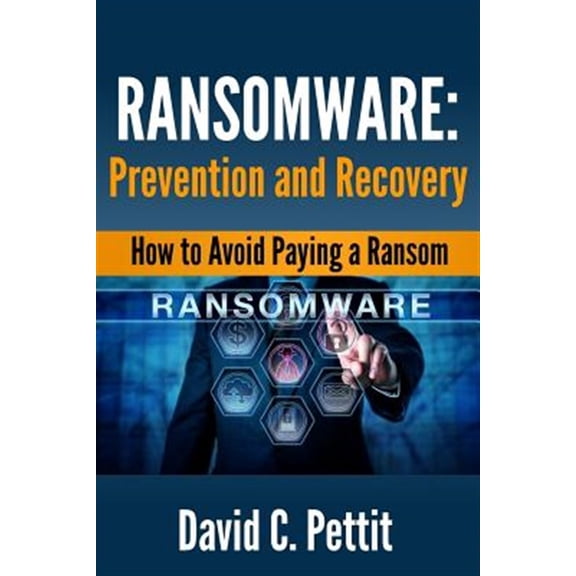 Ransomware - Prevention and Recovery: How to Avoid Paying a Ransom (Paperback)