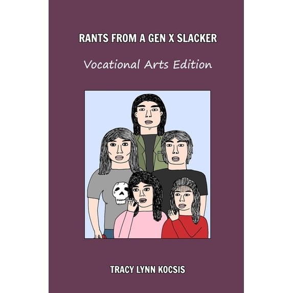 Rants From A Gen X Slacker: Vocational Arts Edition, (Paperback)