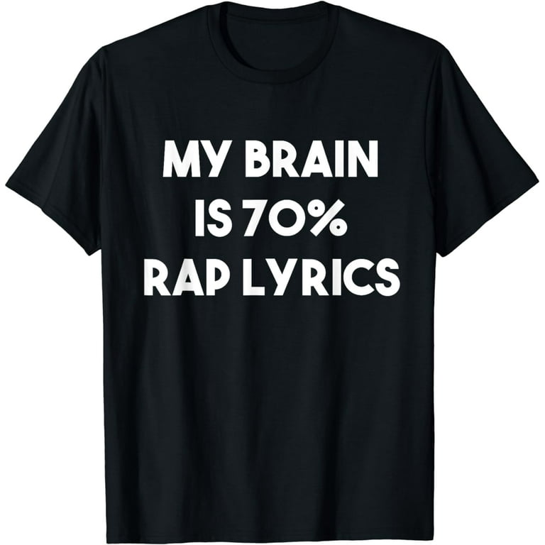 Rap Music T-Shirt Funny Rapper Gift Brain Is 70% Rap Lyrics Rap Music T-Shirt Funny Rapper Gift Brain Is 70% Rap Lyrics