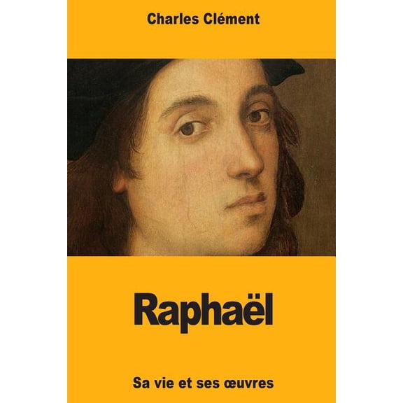 Raphal : Sa vie et ses oeuvres (Paperback)