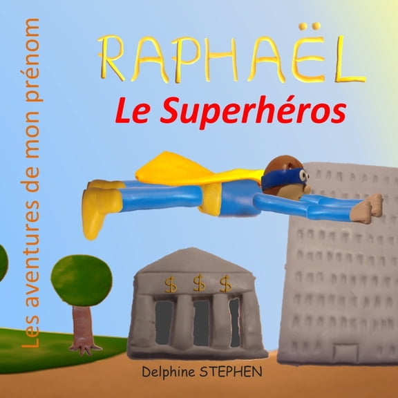 Raphal le Superhros: Les aventures de mon prnom, (Paperback)