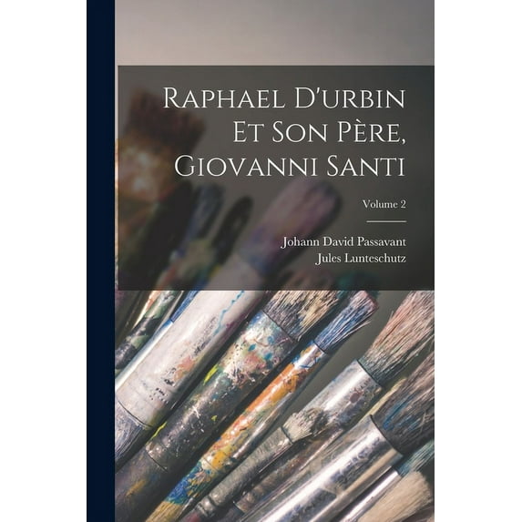 Raphael D'urbin Et Son Père, Giovanni Santi; Volume 2 (Paperback)