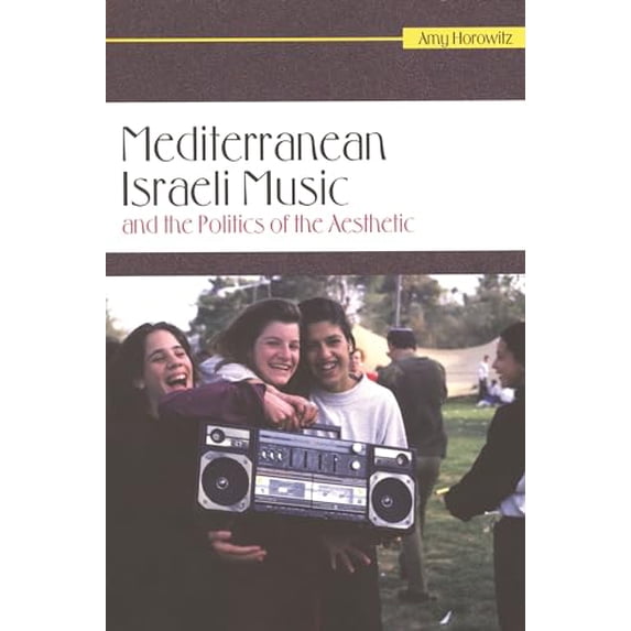 Pre-Owned Mediterranean Israeli Music and the Politics of the Aesthetic (Paperback) by Amy Horowitz