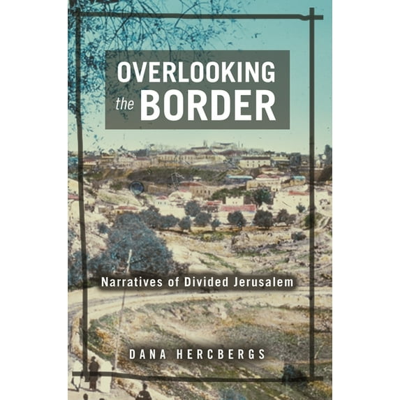 Raphael Patai Jewish Folklore and Anthro Overlooking the Border: Narratives of Divided Jerusalem, (Hardcover)