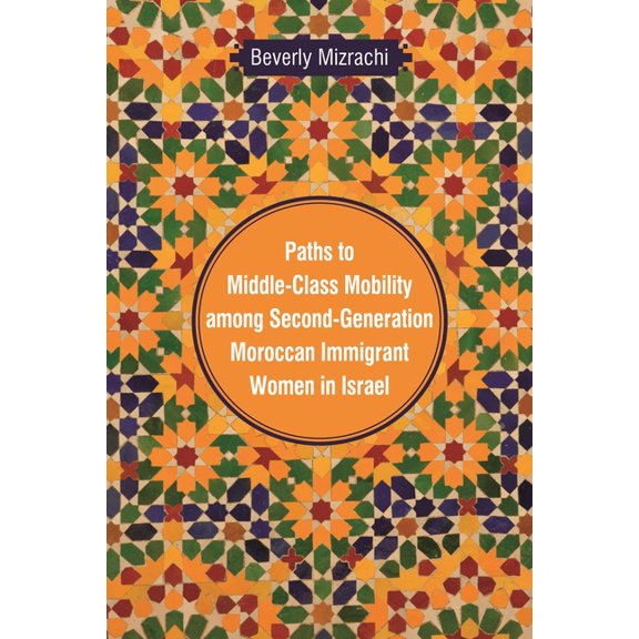 Raphael Patai Jewish Folklore and Anthro Paths to Middle-Class Mobility among Second-Generation Moroccan Immigrant Women in Israel, (Hardcover)