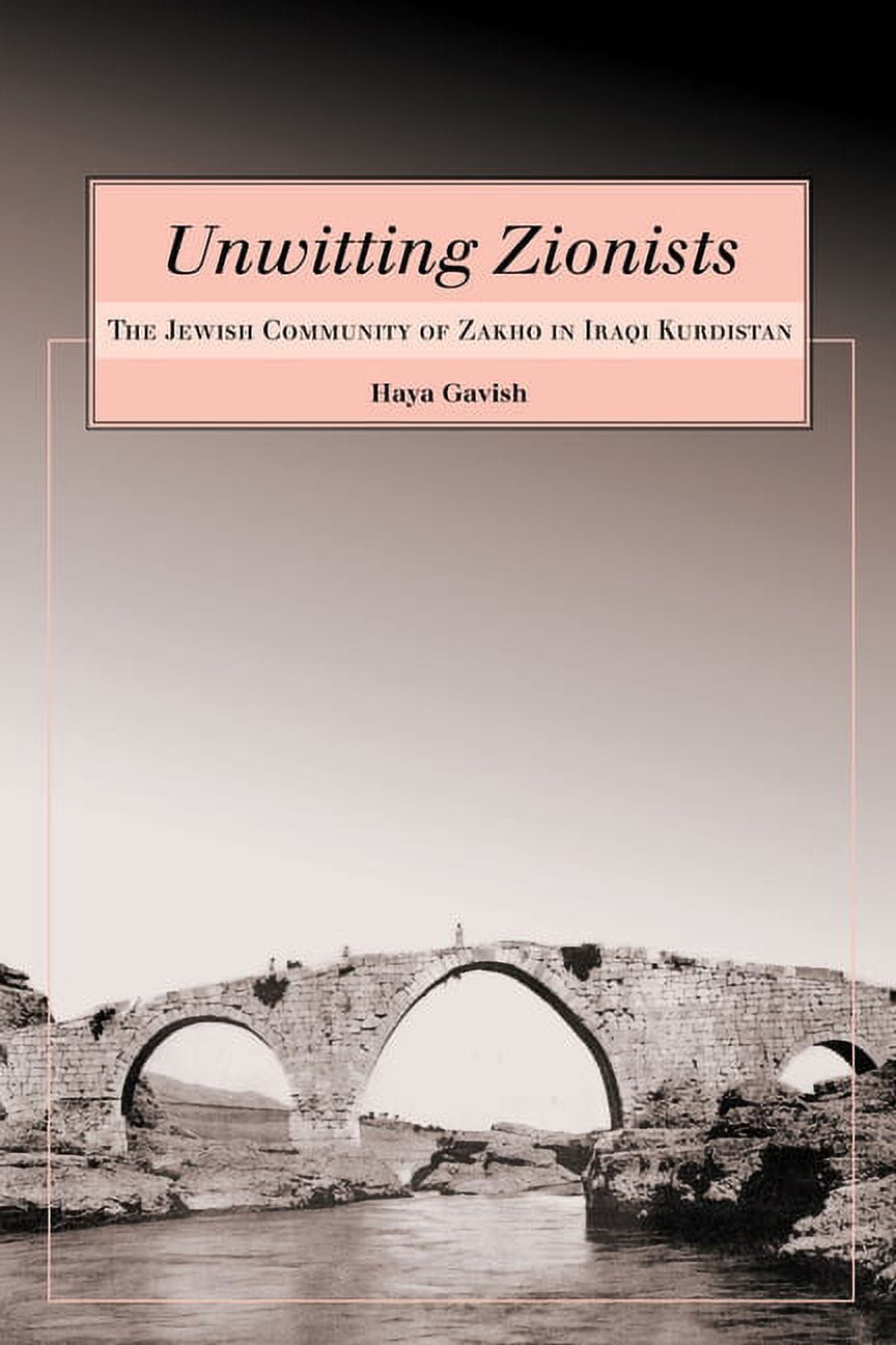 Raphael Patai Jewish Folklore and Anthro Unwitting Zionists: The Jewish Community of Zakho in Iraqi Kurdistan, (Hardcover)
