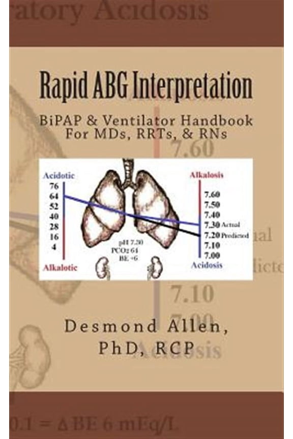 Rapid ABG Interpretation: BiPAP & Ventilator Handbook For MDs, RRTs, & RNs (Paperback) by Desmond Paul Allen