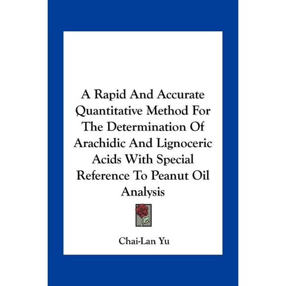 A Rapid And Accurate Quantitative Method For The Determination Of Arachidic And Lignoceric Acids With Special Reference To Peanut Oil Analysis (Paperback)