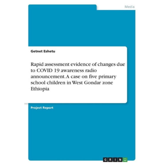 Rapid Assessment Evidence Of Changes Due To Covid 19 Awareness Radio Announcement. A Case On Five Primary School Children In West Gondar Zone Ethiopia