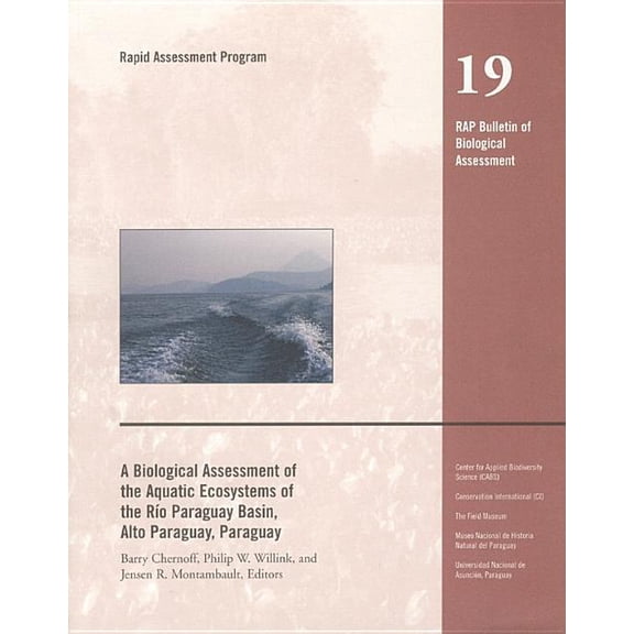 Rapid Assessment Program: A Biological Assessment of the Aquatic Ecosystems of the Rio Paraguay Basin, Alto Paraguay, Paraguay (Series #19) (Paperback)