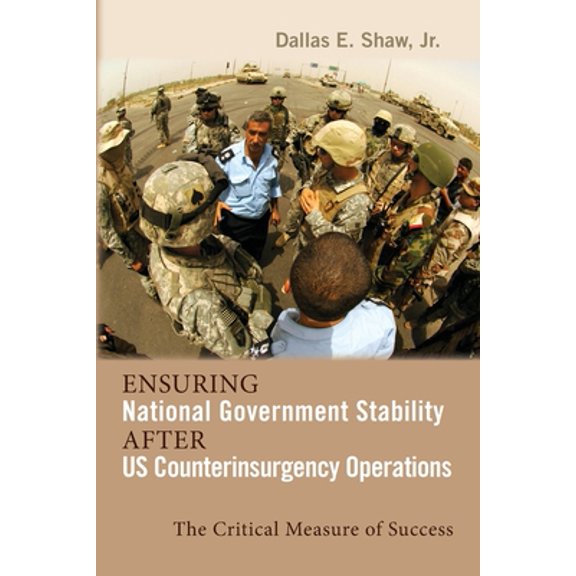 Rapid Communications in Conflict & Security: Ensuring National Government Stability After US Counterinsurgency Operations: The Critical Measure of Success (Paperback)