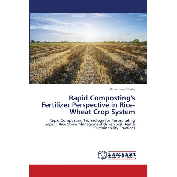 Rapid Composting's Fertilizer Perspective in Rice-Wheat Crop System, (Paperback)