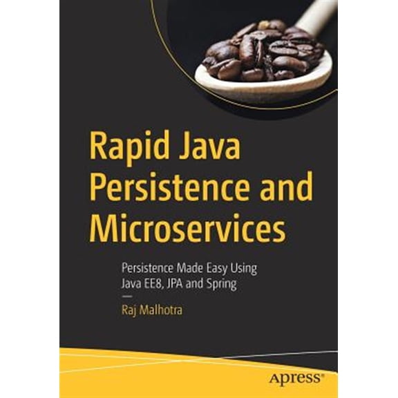 Pre-Owned Rapid Java Persistence and Microservices: Persistence Made Easy Using Java Ee8, Jpa and Spring (Paperback)