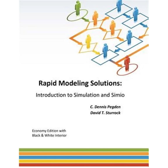Rapid Modeling Solutions: Introduction to Simulation and Simio (Paperback) by David T Sturrock, C Dennis Pegden
