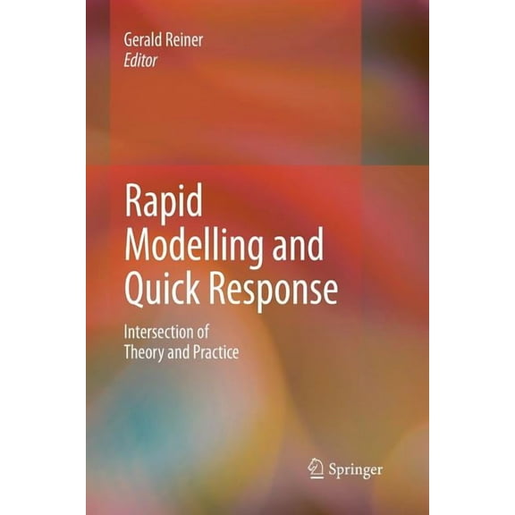 Rapid Modelling and Quick Response: Intersection of Theory and Practice, (Paperback)