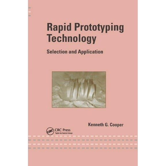 Rapid Prototyping Technology: Selection and Application, (Paperback)