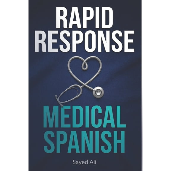 Rapid Response Medical Spanish: Essential Phrases for Healthcare Professionals & First Responders, (Paperback)