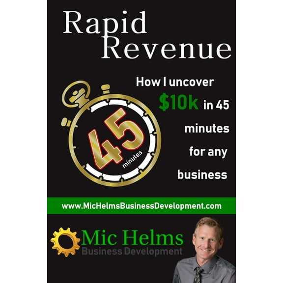 Rapid Revenue - How I uncover $10k in 45 minutes for any business, (Paperback)