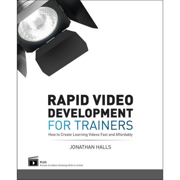Rapid Video Development for Trainers: How to Create Learning Videos Fast and Affordably, (Paperback)