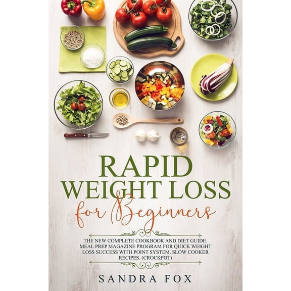 Pre-Owned Rapid Weight Loss for Beginners: The New Complete Cookbook and Diet Guide. Meal Prep Magazine Program for Quick Weight Loss Success with Point System. Slow Cooker Recipes. (Crockpot) (Paperback)