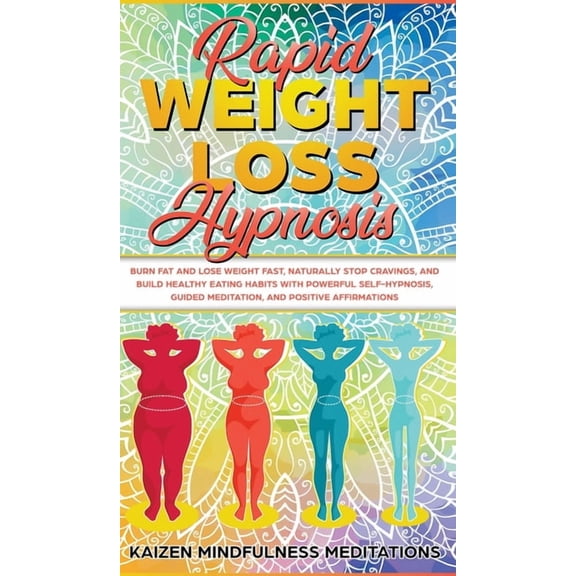 Rapid Weight Loss Hypnosis: Burn Fat and Lose Weight Fast, Naturally Stop Cravings, and Build Healthy Eating Habits With, (Hardcover)