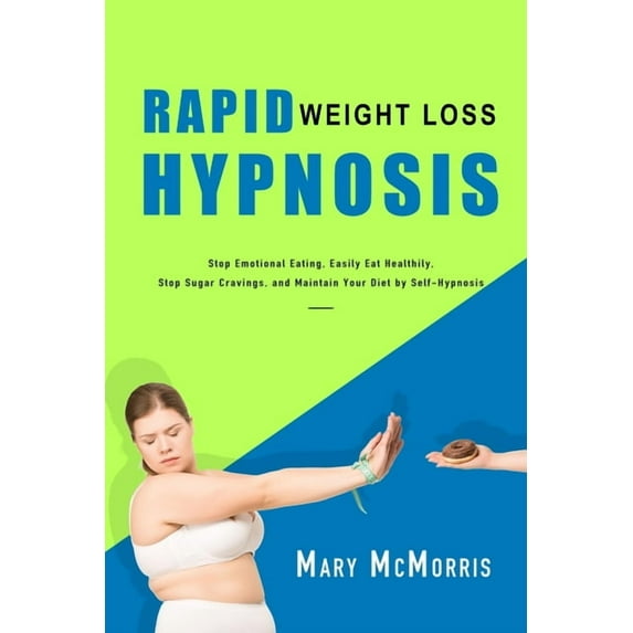 Rapid Weight Loss Hypnosis: Stop Emotional Eating, Easily Eat Healthily, Stop Sugar Cravings, and Maintain Your Diet by , (Paperback)
