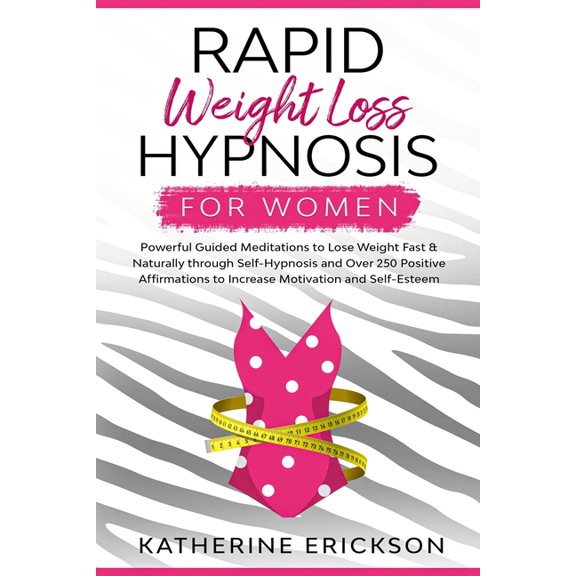 Rapid Weight Loss Hypnosis for Women: Powerful Guided Meditations to Lose Weight Fast & Naturally through Self-Hypnosis and Over 250 Positive Affirmations to Increase Motivation and Self-Esteem (Paper