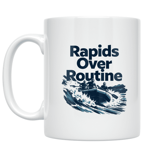 Rapids Over Routine - White Water Rafting Enthusiast - 11 oz Ceramic Coffee Mug