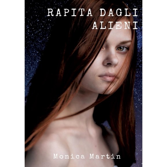 Rapita dagli Alieni: Un romanzo fantascientifico - Sotto il Cielo Stellato: Rapimenti, Battaglie Intergalattiche e Speranza nell'Infinito Spazio (Paperback)