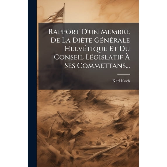 Rapport D'un Membre De La Diète Générale Helvétique Et Du Conseil Législatif À Ses Commettans... (Paperback)